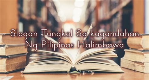 Slogan Tungkol Sa kagandahan Ng Pilipinas Halimbawa.